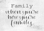 Family When You're Here You're Family