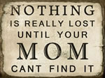 Nothing Is Really Lost Until Your Mom Cant Find It