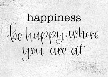 Be Happy Where You Are At 