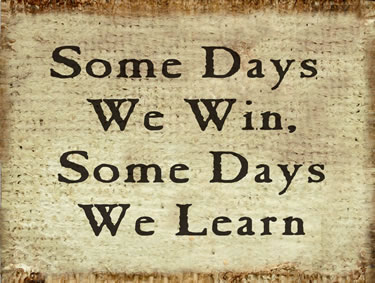 Some Days We Win, Some Days We Learn