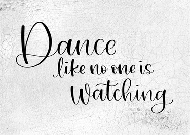 Dance Like No One Is Watching 