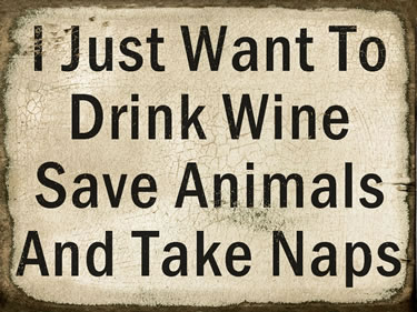 I Just Want To Drink Wine Save Animals And Take Naps