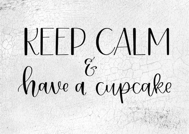 Keep Calm And Have A Cupcake 