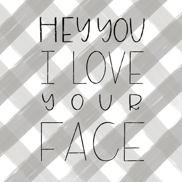 Hey You I Love Your Face 