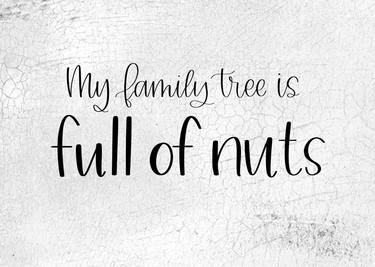 My Family Tree Is Full Of Nuts 