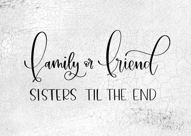 Family or Friend Sisters To The End