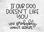 If Our Dog Doesn�t Like You 