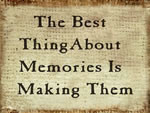 The Best Thing About Memories Is Making Them