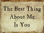 The Best Thing About Me Is You