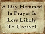 A Day Hemmed In Prayer Is Less Likely To Unravel
