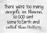 There Were Too Many Angels In Heaven- Mothers