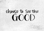 Choose To See The Good 