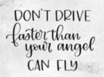 Don't Drive Faster Than Your Angel