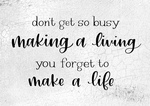 Don�t Get So Busy Making A Living 