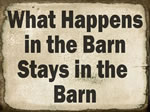 What Happens In The Barn Stay In The Barn