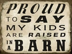 Proud To Say My Kids Are Raised In A Barn
