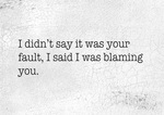 I Didn't Say It Was Your Fault 