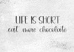 Life Is Short Eat More Chocolate