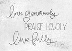 Love Generously Praise Loudly 