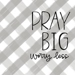 Pray Big Worry Less