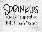 Sprinkles Are For Cupcakes