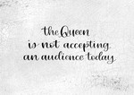 The Queen Is Not Accepting 