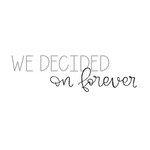 We Decided On Forever 