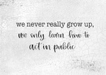 We Never Really Grow Up 