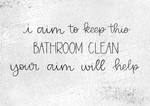 I Aim To Keep This Bathroom Clean